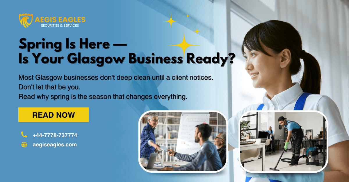 Why Spring Is the Most Important Cleaning Season for Your Glasgow Business